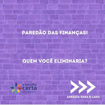Se o paredão das suas finanças fosse hoje, em quem você votaria para eliminar?