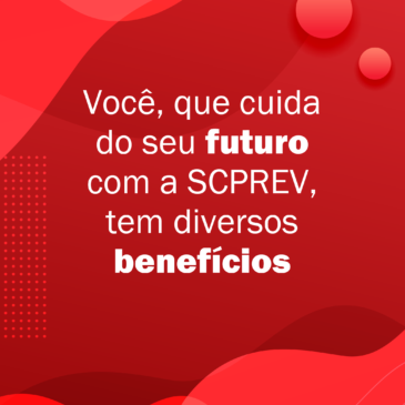 Você, que cuida do seu futuro com a SCPREV, tem diversos benefícios