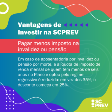 Vantagens de Investir na SCPREV – Pagar menos imposto na invalidez ou pensão