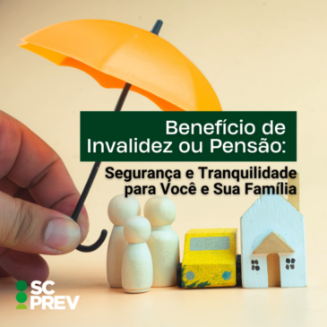 Benefício de Invalidez ou Pensão: segurança e tranquilidade para você e sua família