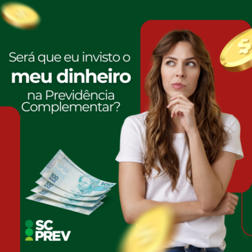 Será que eu invisto o meu dinheiro na Previdência Complementar?