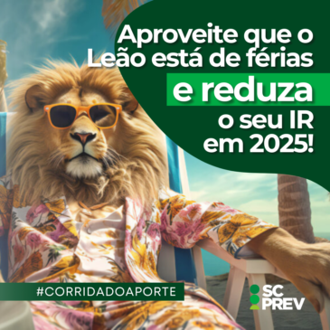 Aproveite que o Leão está de férias e reduza o seu IR em 2025!