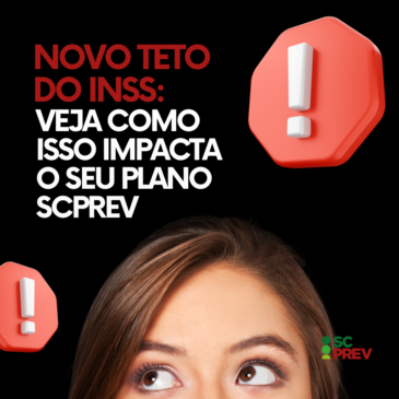 Novo teto do INSS: veja como isso impacta o seu Plano SCPREV