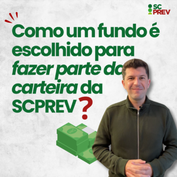 Como um fundo é escolhido para fazer parte da carteira da SCPREV?