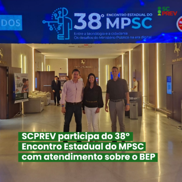 SCPREV participa do 38º Encontro Estadual do MPSC com atendimento sobre o BEP